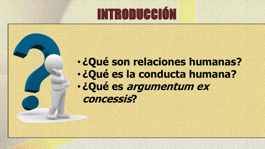 INTRODUCCIÓN ¿Qué son relaciones humanas ¿Qué es la conducta humana