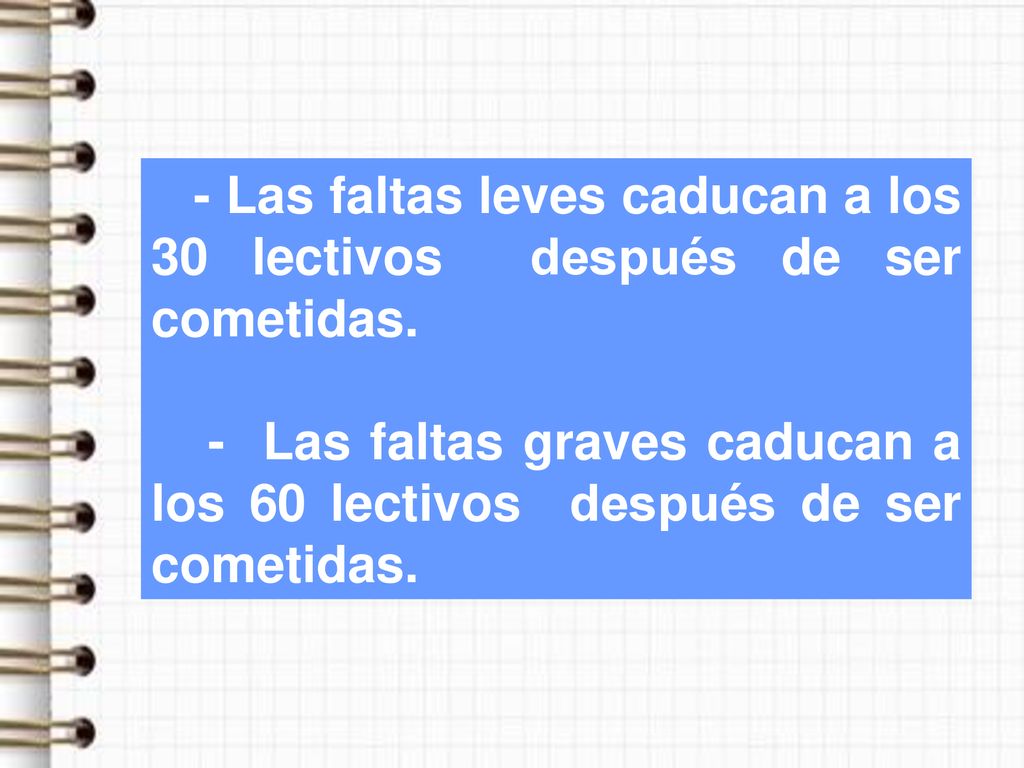 - Las faltas leves caducan a los 30 lectivos después de ser cometidas.