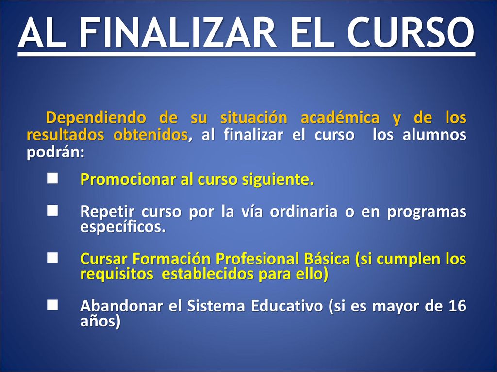 AL FINALIZAR EL CURSO Dependiendo de su situación académica y de los resultados obtenidos, al finalizar el curso los alumnos podrán: