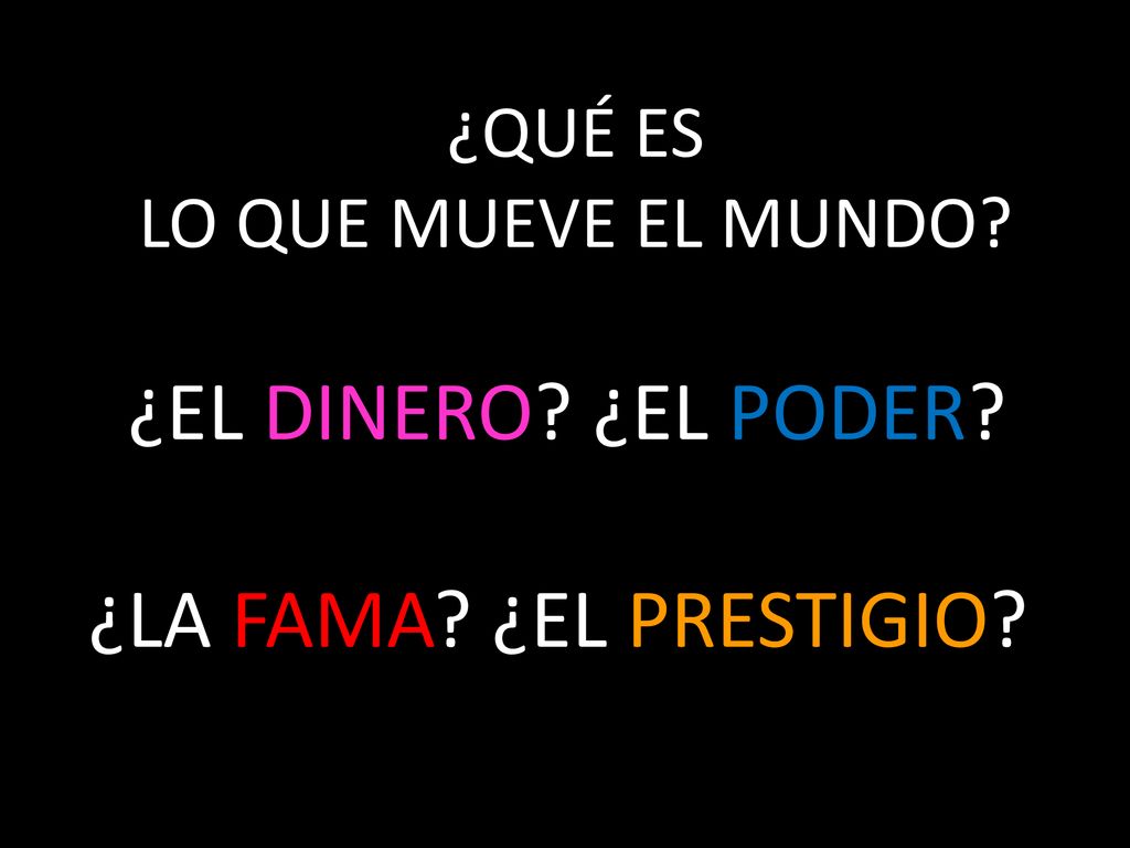 ¿EL DINERO ¿EL PODER ¿LA FAMA ¿EL PRESTIGIO ¿QUÉ ES