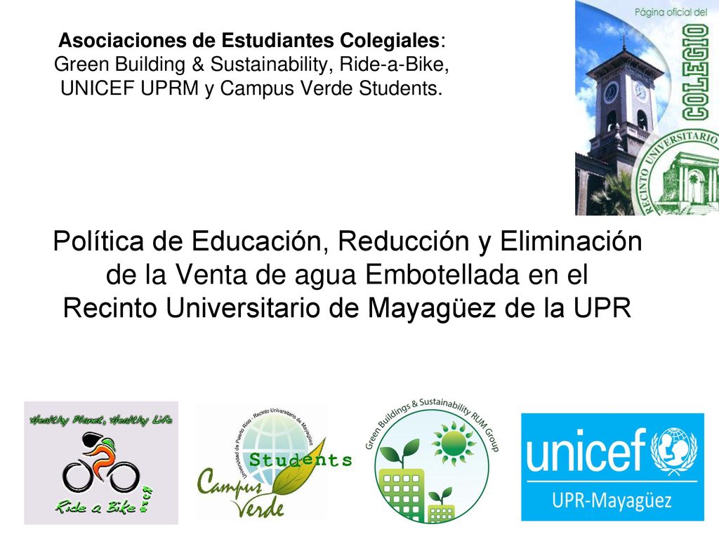 Asociaciones de Estudiantes Colegiales: Green Building & Sustainability, Ride-a-Bike, UNICEF UPRM y Campus Verde Students.