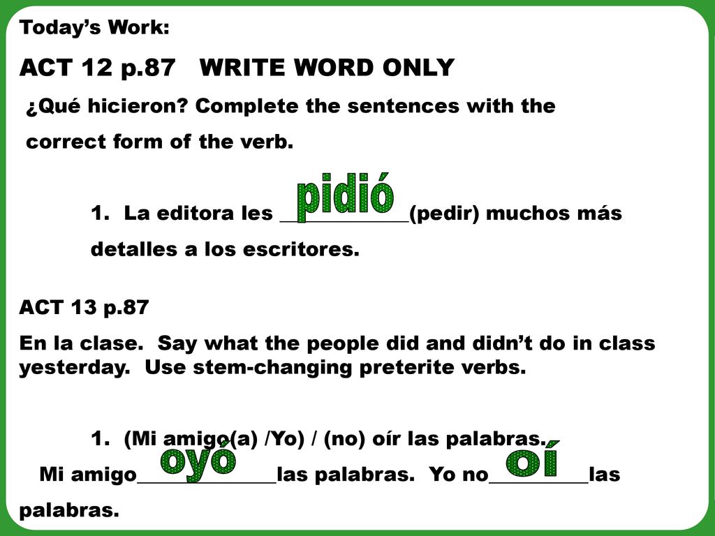 pidió oyó oí ACT 12 p.87 WRITE WORD ONLY Today’s Work: