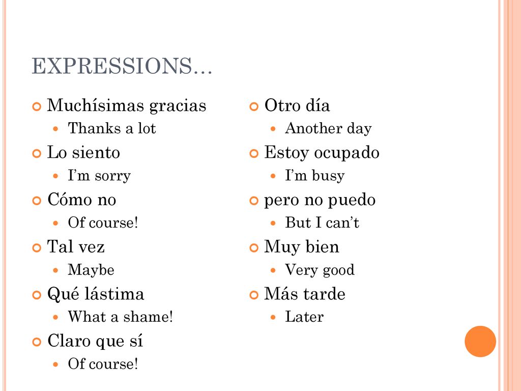 EXPRESSIONS… Muchísimas gracias Lo siento Cómo no Tal vez Qué lástima
