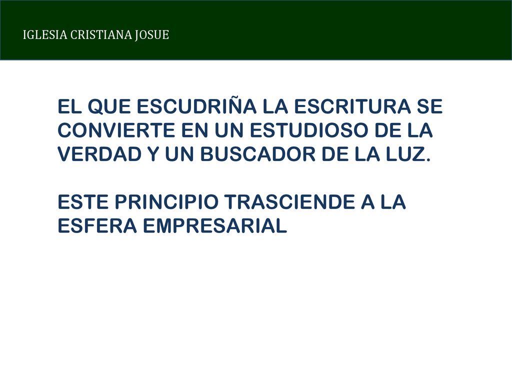 EL QUE ESCUDRIÑA LA ESCRITURA SE CONVIERTE EN UN ESTUDIOSO DE LA VERDAD Y UN BUSCADOR DE LA LUZ.