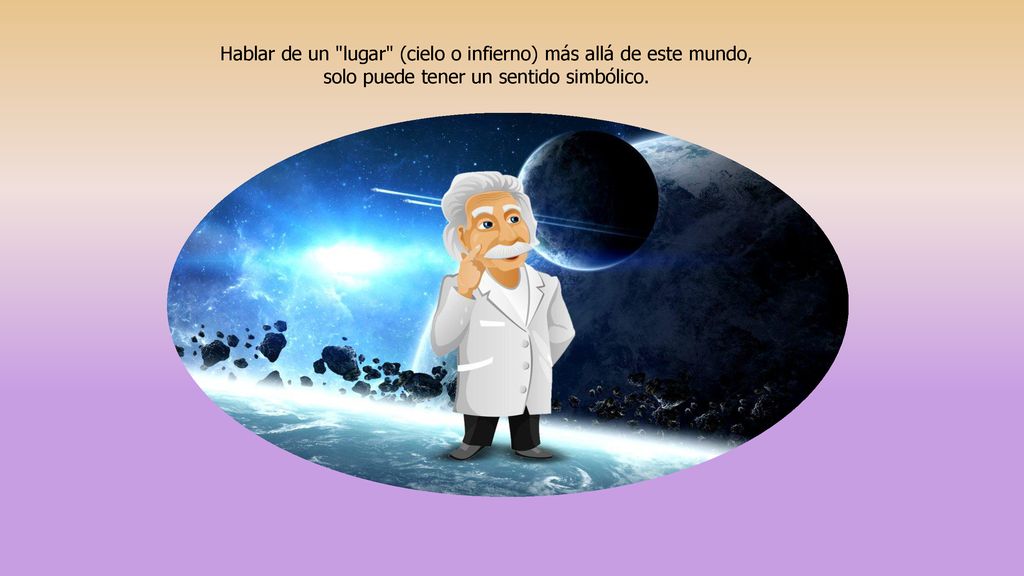 Hablar de un lugar (cielo o infierno) más allá de este mundo, solo puede tener un sentido simbólico.