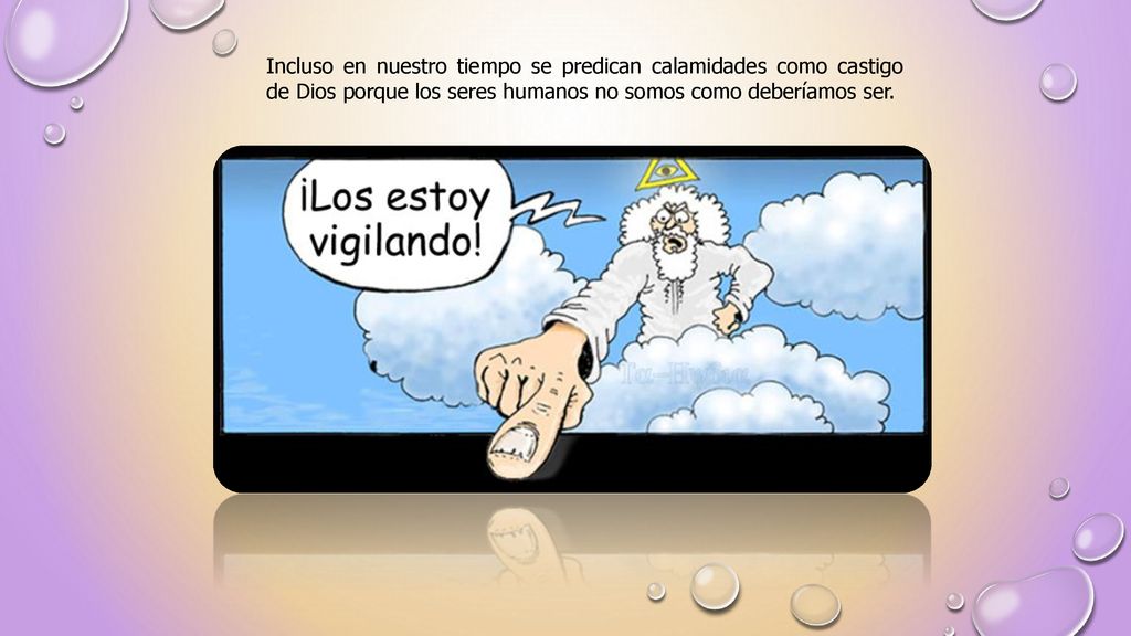 Incluso en nuestro tiempo se predican calamidades como castigo de Dios porque los seres humanos no somos como deberíamos ser.
