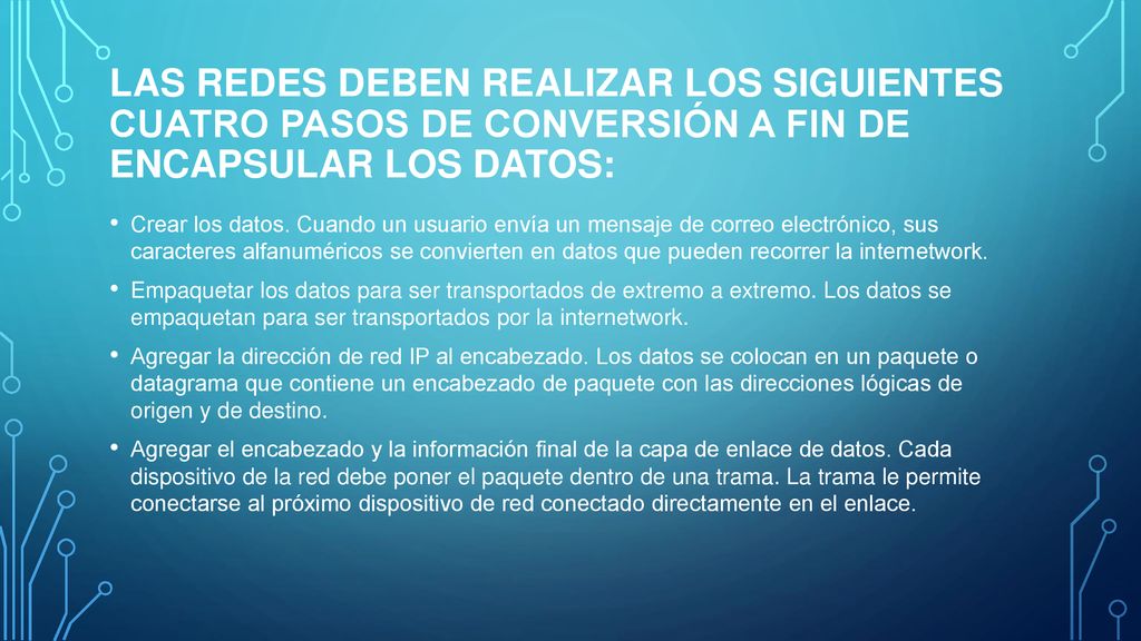 Las redes deben realizar los siguientes cuatro pasos de conversión a fin de encapsular los Datos: