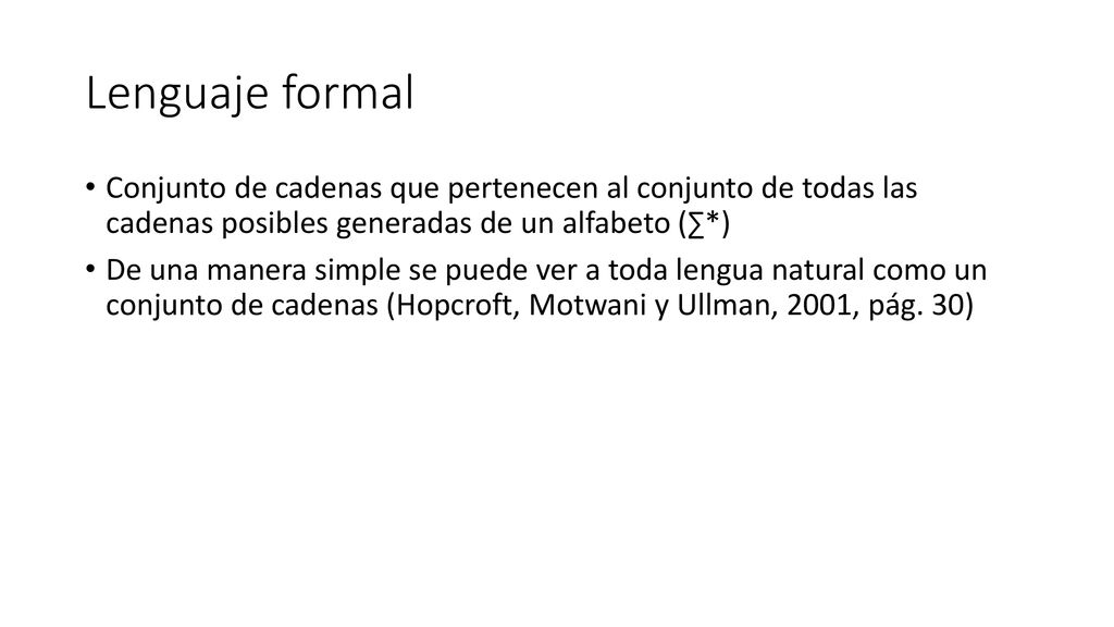 Lenguaje formal Conjunto de cadenas que pertenecen al conjunto de todas las cadenas posibles generadas de un alfabeto (∑*)