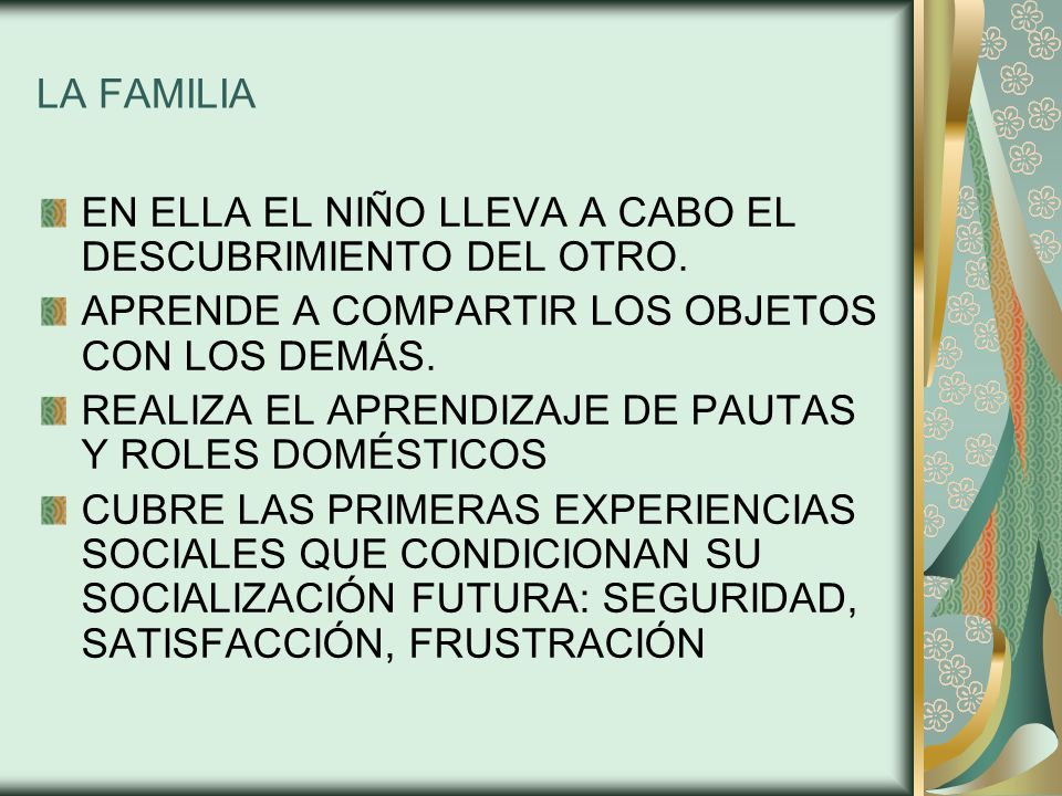 LA FAMILIA EN ELLA EL NIÑO LLEVA A CABO EL DESCUBRIMIENTO DEL OTRO. APRENDE A COMPARTIR LOS OBJETOS CON LOS DEMÁS.