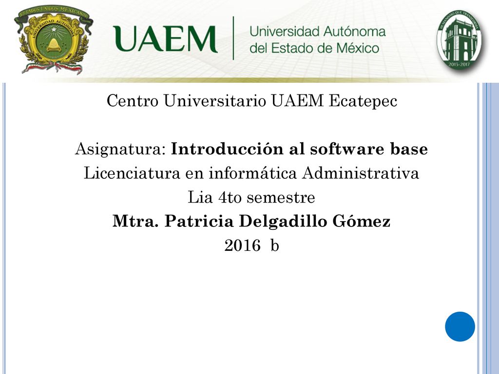Centro Universitario UAEM Ecatepec Asignatura: Introducción al software base Licenciatura en informática Administrativa Lia 4to semestre Mtra.