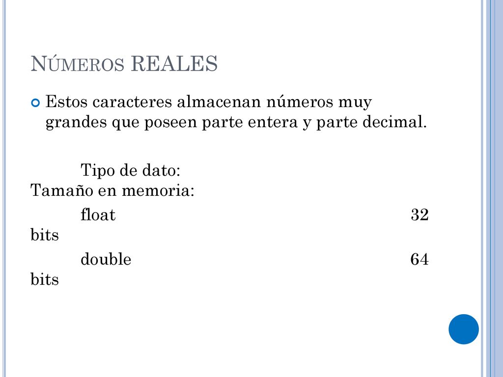 Números REALES Estos caracteres almacenan números muy grandes que poseen parte entera y parte decimal.