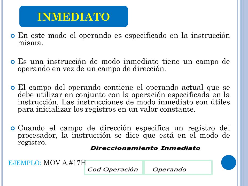 INMEDIATO En este modo el operando es especificado en la instrucción misma.