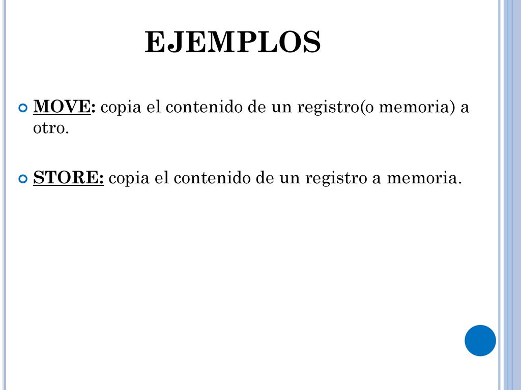 EJEMPLOS MOVE: copia el contenido de un registro(o memoria) a otro.