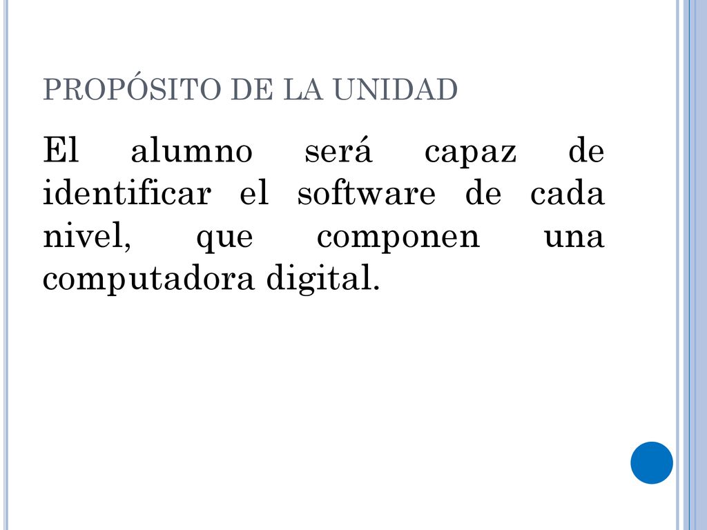 PROPÓSITO DE LA UNIDAD El alumno será capaz de identificar el software de cada nivel, que componen una computadora digital.