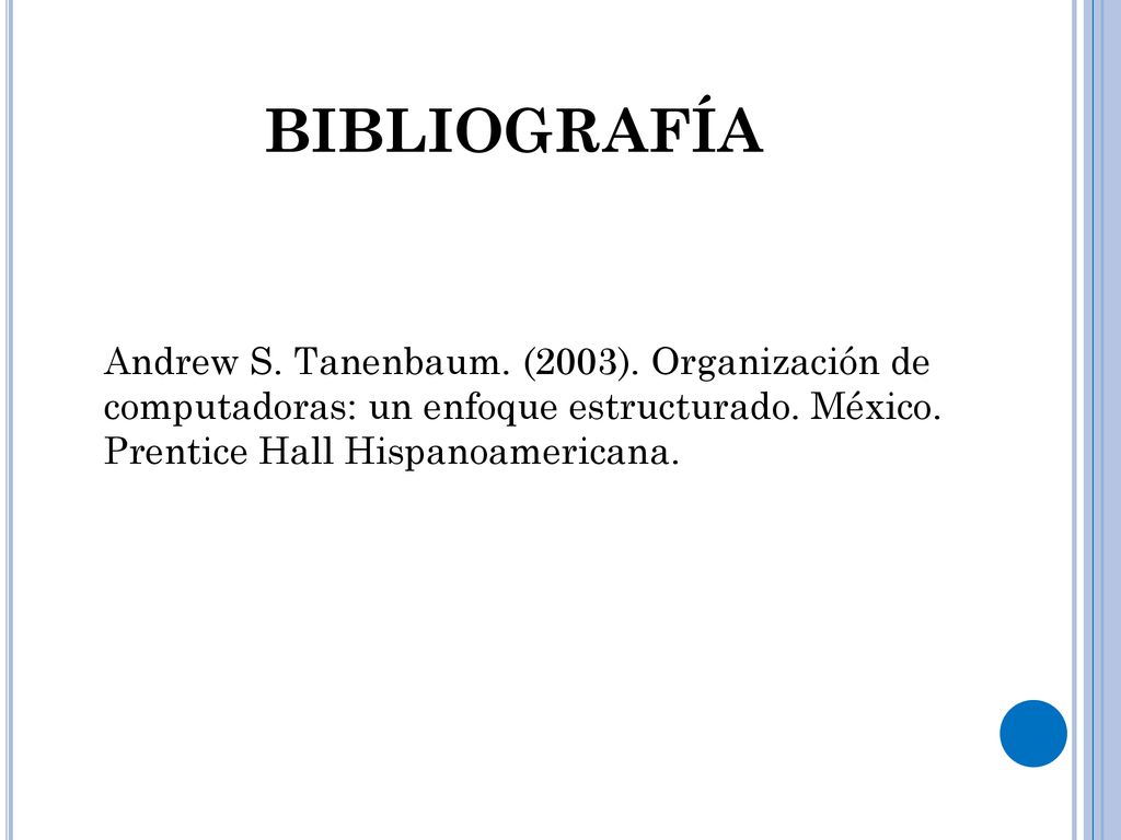 bibliografía Andrew S. Tanenbaum. (2003). Organización de computadoras: un enfoque estructurado.
