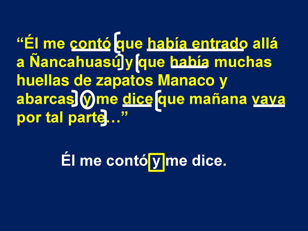 Él me contó que había entrado allá a Ñancahuasú y que había muchas huellas de zapatos Manaco y abarcas, y me dice que mañana vaya por tal parte…