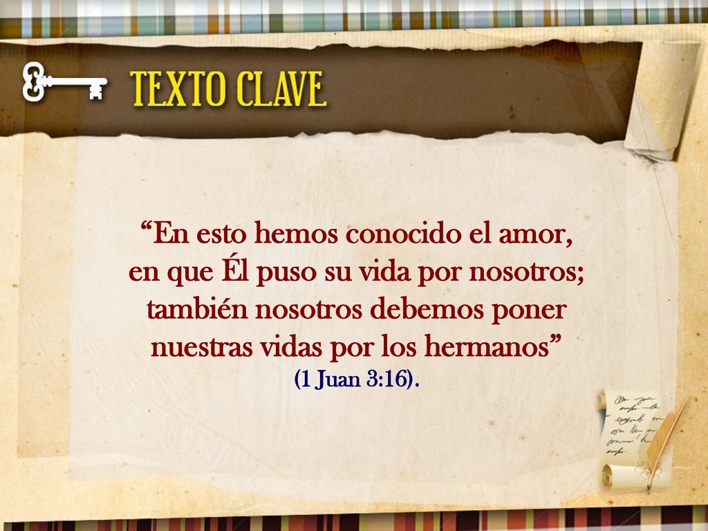 En esto hemos conocido el amor, en que Él puso su vida por nosotros; también nosotros debemos poner nuestras vidas por los hermanos (1 Juan 3:16).