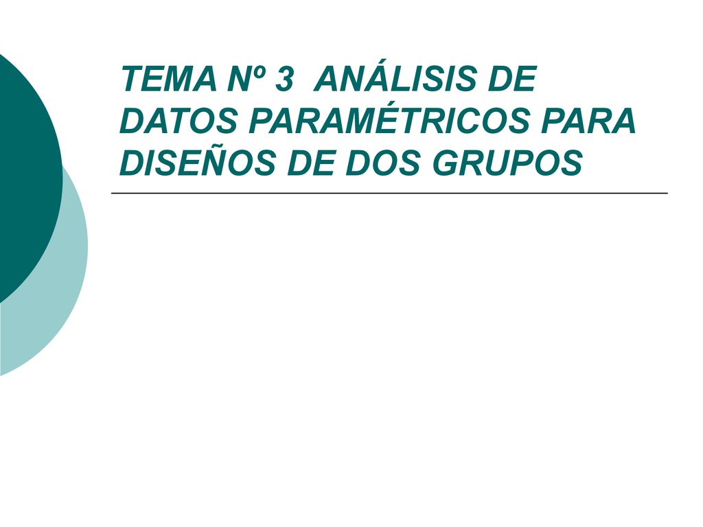 TEMA Nº 3 ANÁLISIS DE DATOS PARAMÉTRICOS PARA DISEÑOS DE DOS GRUPOS