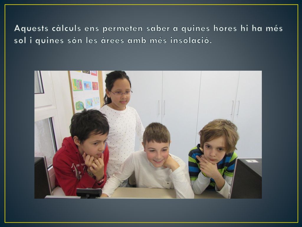 Aquests càlculs ens permeten saber a quines hores hi ha més sol i quines són les àrees amb més insolació.