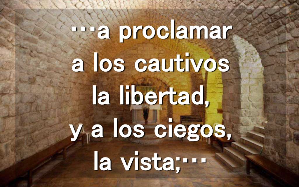 …a proclamar a los cautivos la libertad, y a los ciegos, la vista;…
