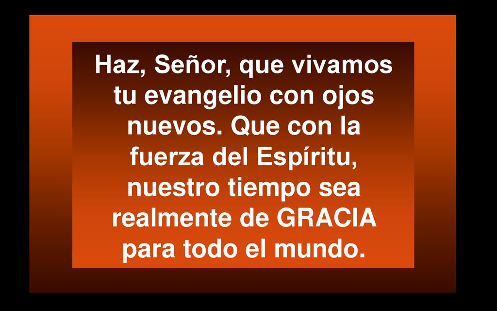 Haz, Señor, que vivamos tu evangelio con ojos nuevos