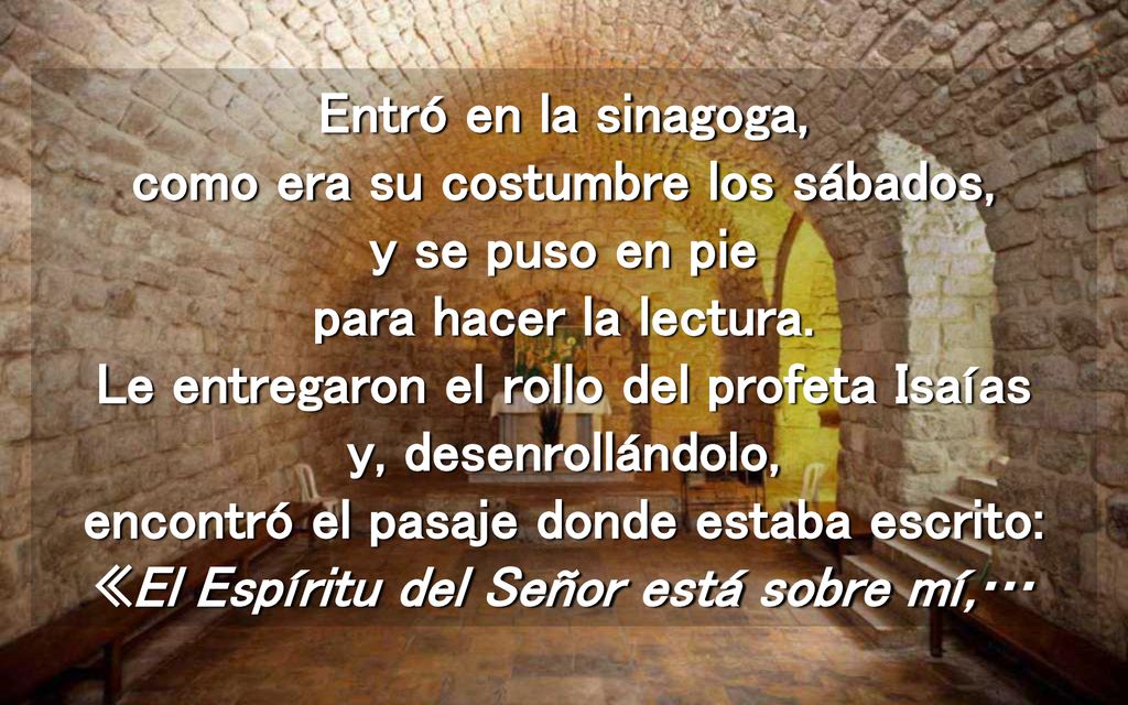 Entró en la sinagoga, como era su costumbre los sábados, y se puso en pie para hacer la lectura.