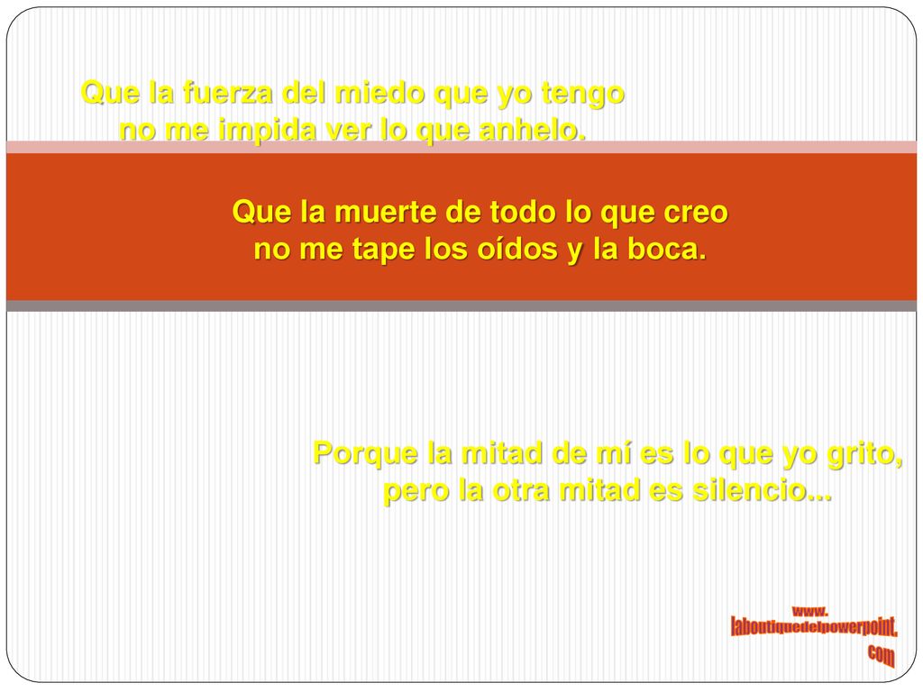 Que la fuerza del miedo que yo tengo no me impida ver lo que anhelo.