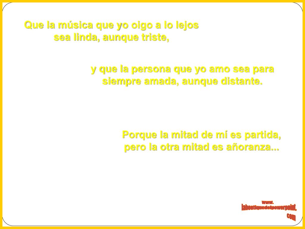 Que la música que yo oigo a lo lejos sea linda, aunque triste,