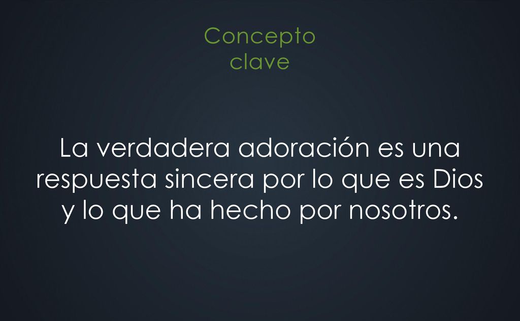 La verdadera adoración es una respuesta sincera por lo que es Dios y lo que ha hecho por nosotros.