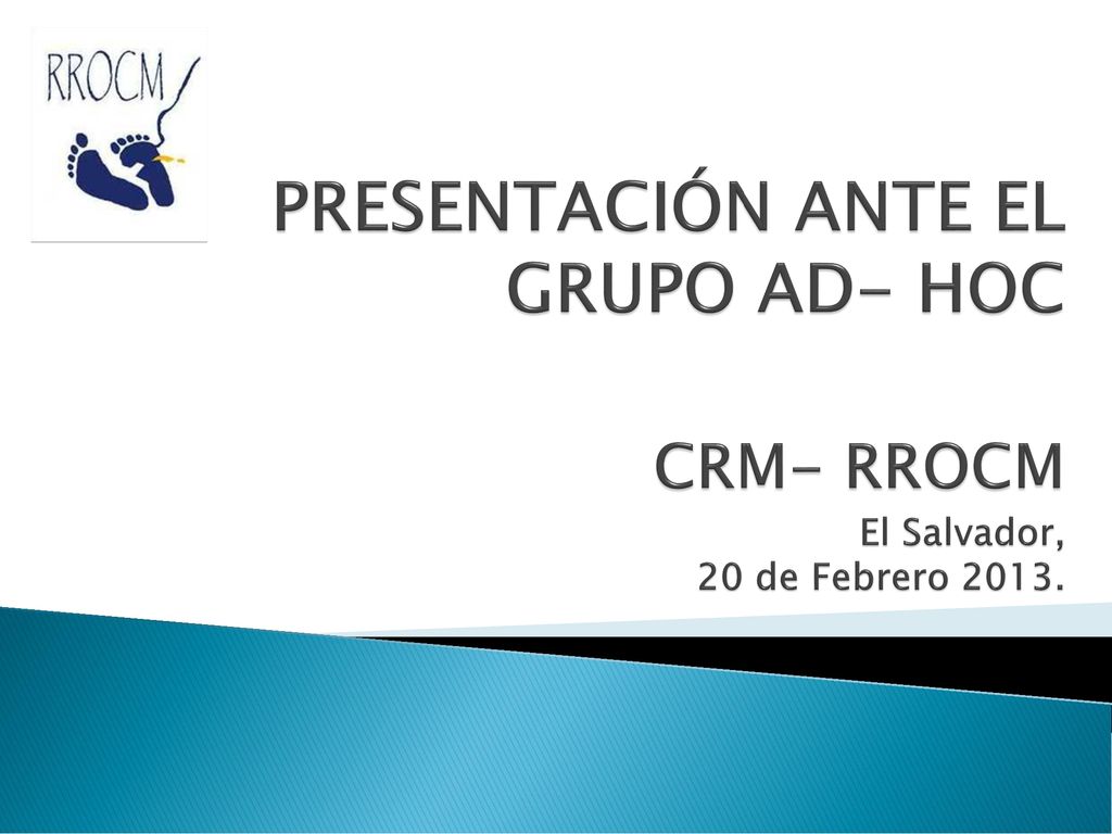 PRESENTACIÓN ANTE EL GRUPO AD- HOC CRM- RROCM El Salvador, 20 de Febrero 2013.