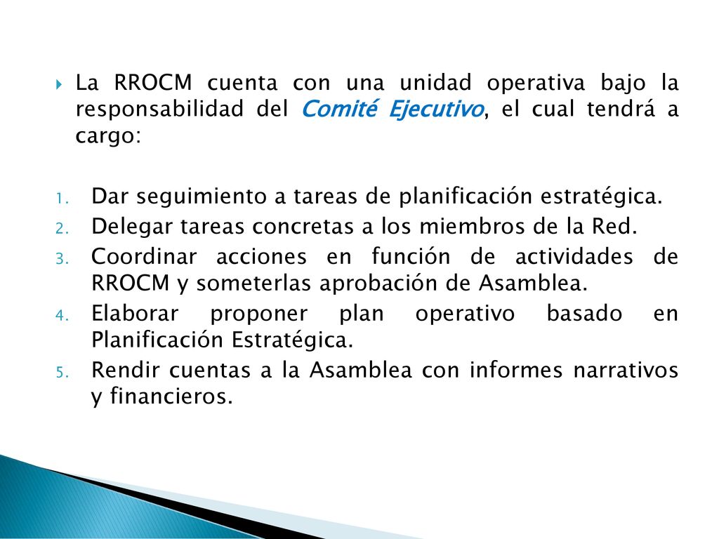 La RROCM cuenta con una unidad operativa bajo la responsabilidad del Comité Ejecutivo, el cual tendrá a cargo: