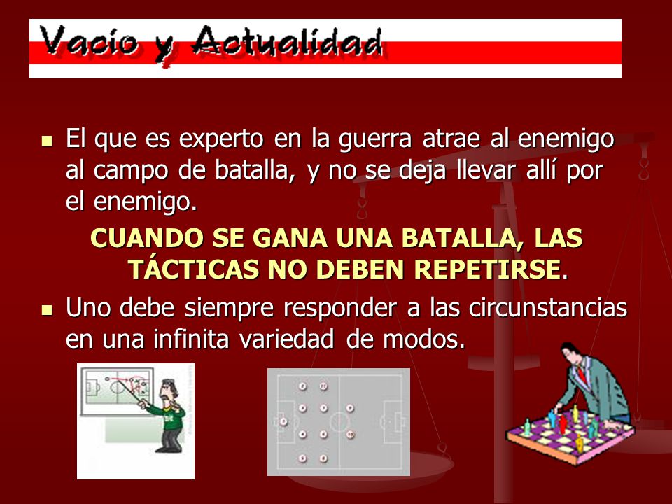 CUANDO SE GANA UNA BATALLA, LAS TÁCTICAS NO DEBEN REPETIRSE.