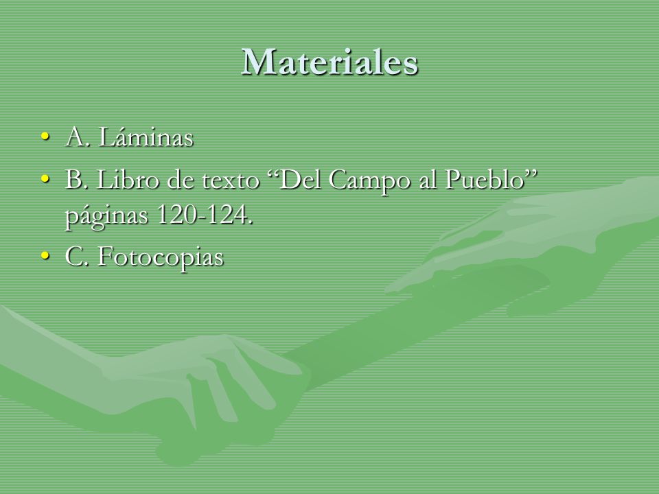 Materiales A. Láminas B. Libro de texto Del Campo al Pueblo páginas C. Fotocopias