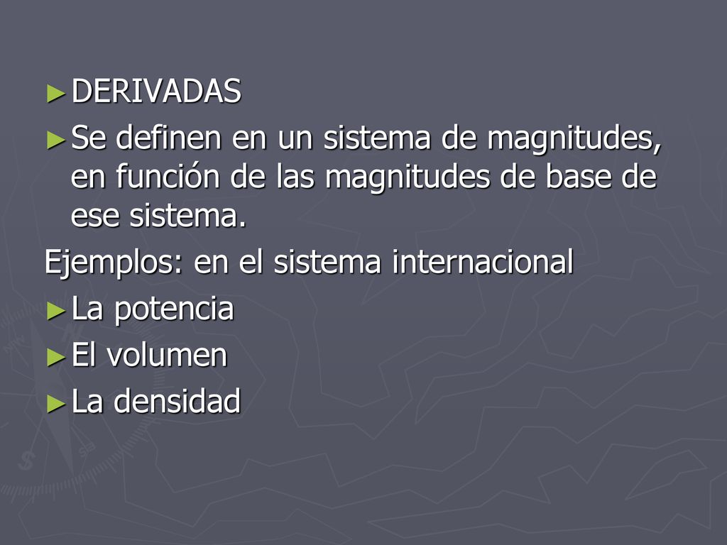 DERIVADAS Se definen en un sistema de magnitudes, en función de las magnitudes de base de ese sistema.