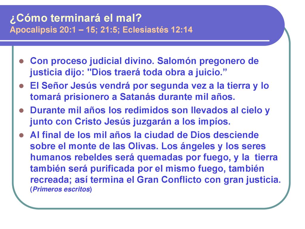 ¿Cómo terminará el mal Apocalipsis 20:1 – 15; 21:5; Eclesiastés 12:14.