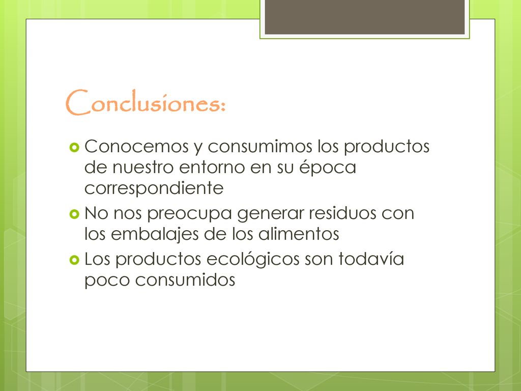 Conclusiones: Conocemos y consumimos los productos de nuestro entorno en su época correspondiente.