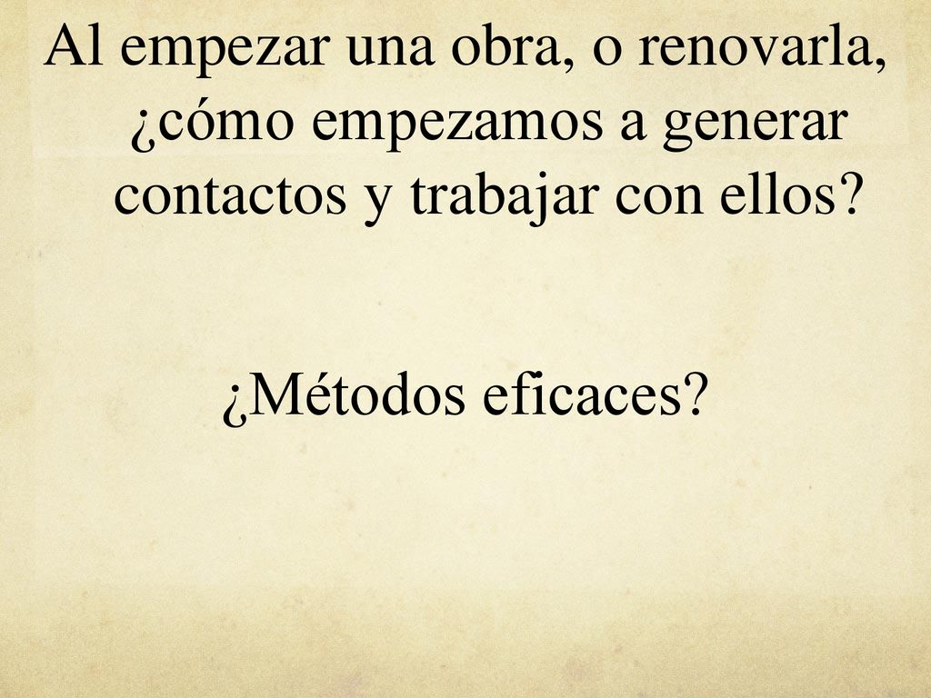 Al empezar una obra, o renovarla, ¿cómo empezamos a generar contactos y trabajar con ellos