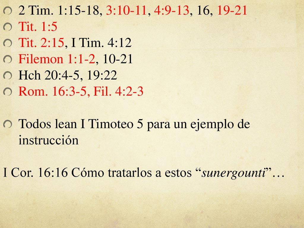 2 Tim. 1:15-18, 3:10-11, 4:9-13, 16, Tit. 1:5. Tit. 2:15, I Tim. 4:12. Filemon 1:1-2,