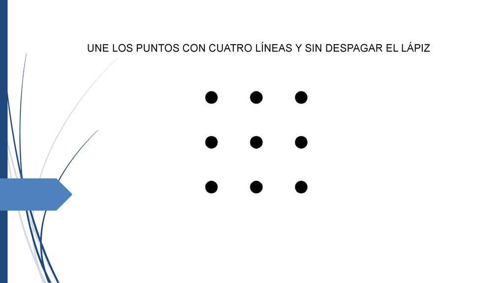 UNE LOS PUNTOS CON CUATRO LÍNEAS Y SIN DESPAGAR EL LÁPIZ