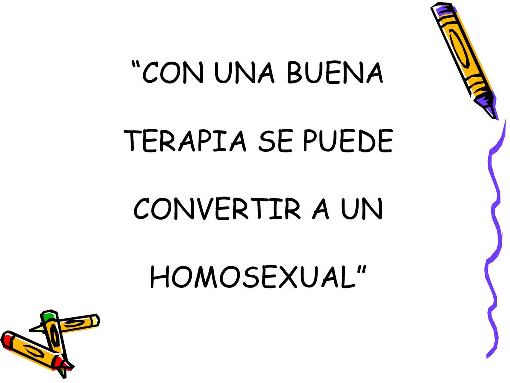 CON UNA BUENA TERAPIA SE PUEDE CONVERTIR A UN HOMOSEXUAL