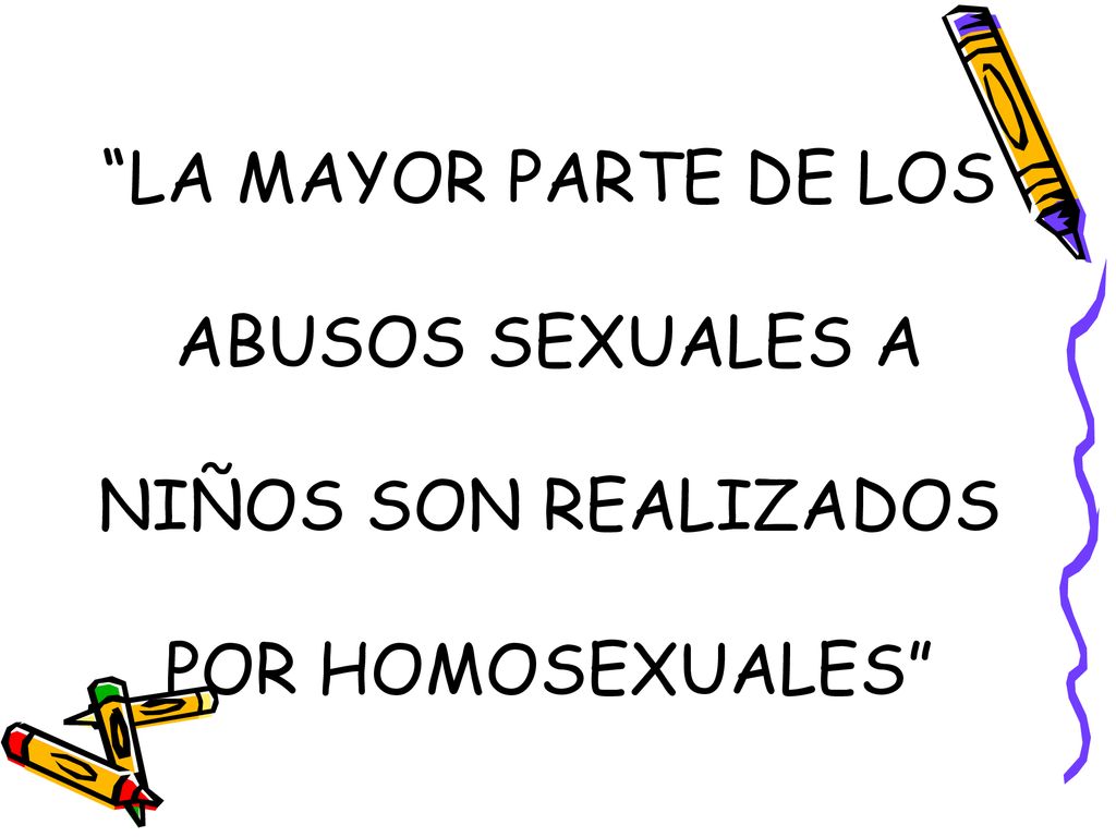 LA MAYOR PARTE DE LOS ABUSOS SEXUALES A NIÑOS SON REALIZADOS POR HOMOSEXUALES