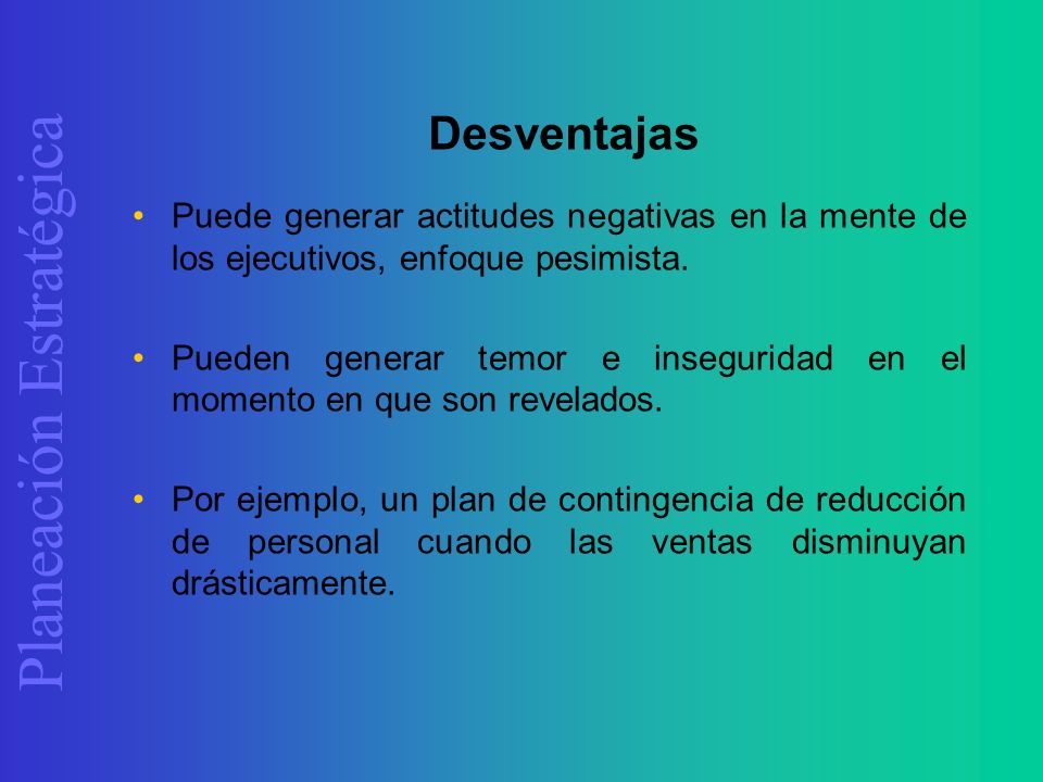 Desventajas Puede generar actitudes negativas en la mente de los ejecutivos, enfoque pesimista.