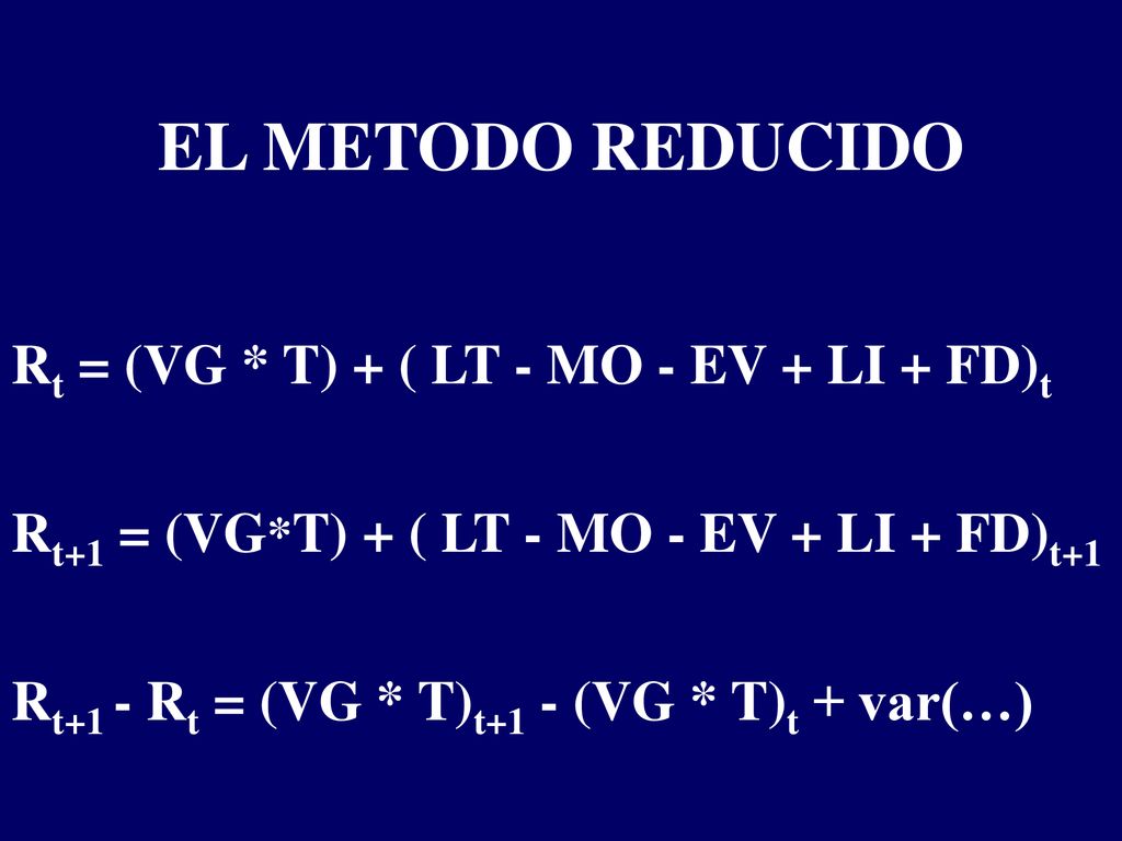 EL METODO REDUCIDO Rt = (VG * T) + ( LT - MO - EV + LI + FD)t