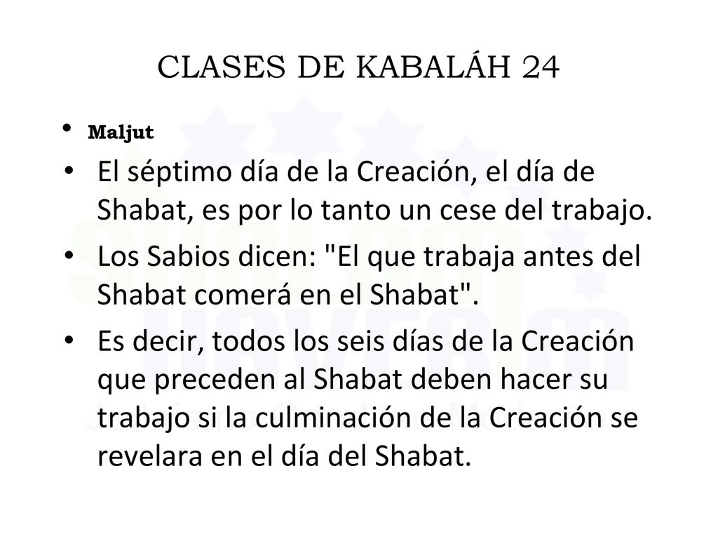 CLASES DE KABALÁH 24 Maljut. El séptimo día de la Creación, el día de Shabat, es por lo tanto un cese del trabajo.