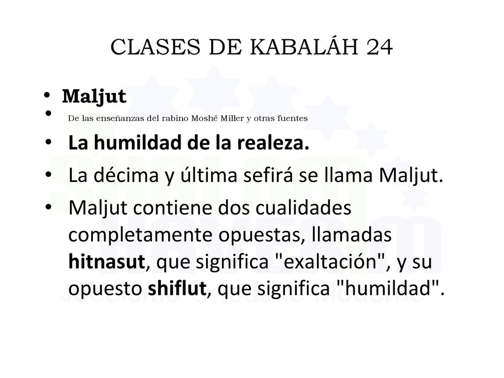 La humildad de la realeza. La décima y última sefirá se llama Maljut.