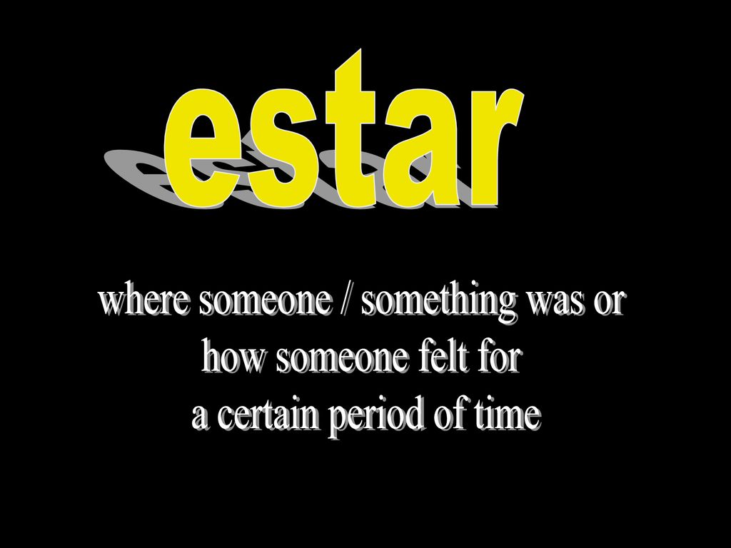 where someone / something was or how someone felt for