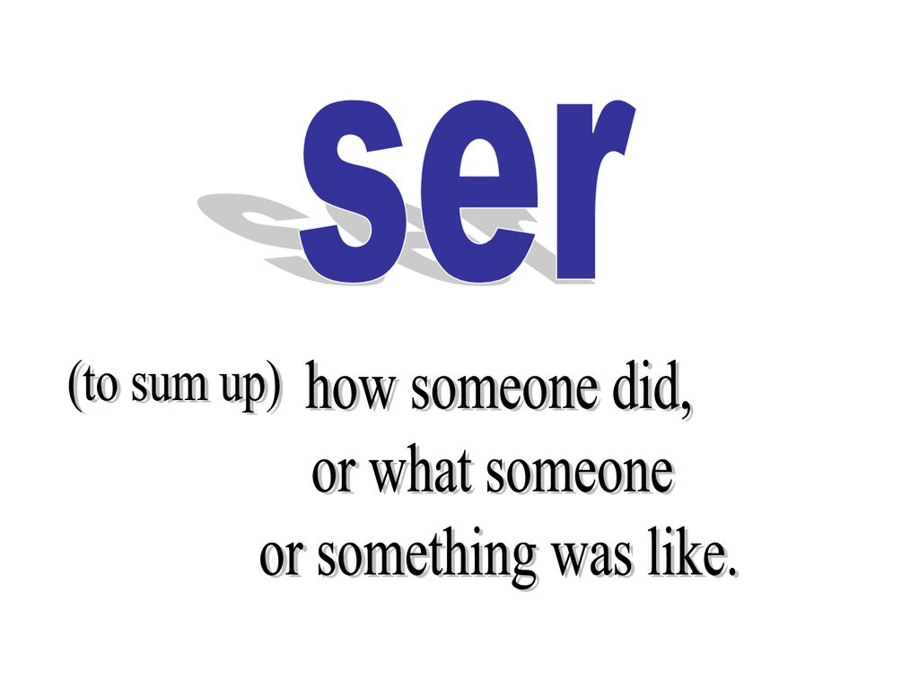 ser (to sum up) how someone did, or what someone or something was like.