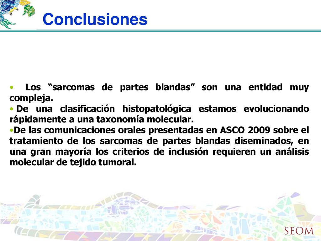 Conclusiones Los sarcomas de partes blandas son una entidad muy compleja.