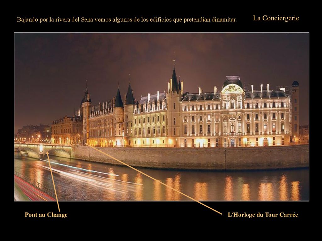 La Conciergerie Bajando por la rivera del Sena vemos algunos de los edificios que pretendían dinamitar.