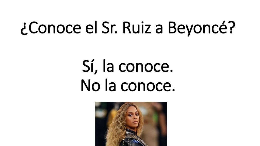 ¿Conoce el Sr. Ruiz a Beyoncé Sí, la conoce. No la conoce.